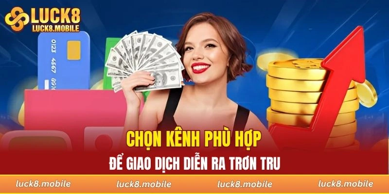 Chọn kênh phù hợp để giao dịch diễn ra trơn tru
