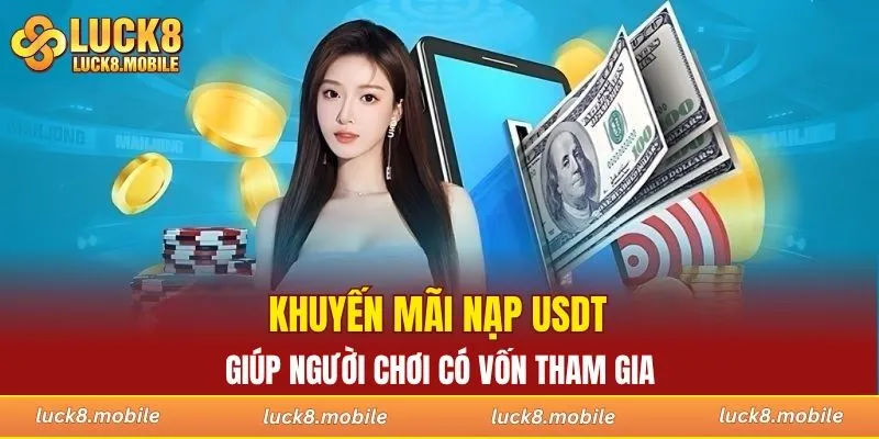 Khuyến mãi nạp USDT giúp người chơi có vốn tham gia
