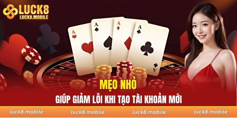 Mẹo nhỏ giúp giảm lỗi khi tạo tài khoản mới