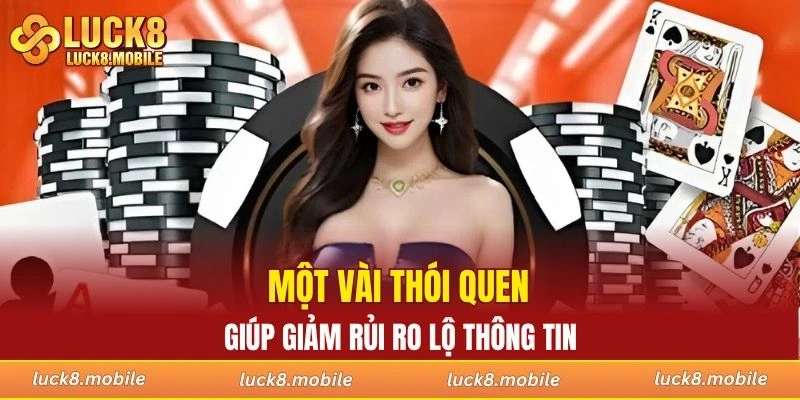 Một vài thói quen giúp giảm rủi ro lộ thông tin